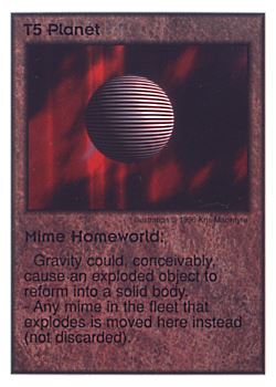 Need: 0    Want: 0    Have: 13    Will Trade: 5    In Storage: 0              T5 ‑ Planet ‑ Mime Homeworld  Set: CC  Rarity: U    Artist: Kris Macintyre    
