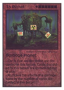 Need: 0    Want: 0    Have: 12    Will Trade: 6    In Storage: 0              T6 ‑ Planet ‑ Garbage Planet  Set: CC  Rarity: U    Artist: Randy 'Tarkas' Hoar    