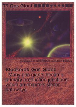 Need: 0    Want: 0    Have: 6 (+24)    Will Trade: 4    In Storage: 0              T9 ‑ Gas Giant ‑ Blookerak Gas Giant  Set: NE  Rarity: V1    Artist: Mitchell Davidson Bentley    